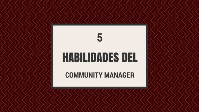 5 habilidades necesarias para un community manager