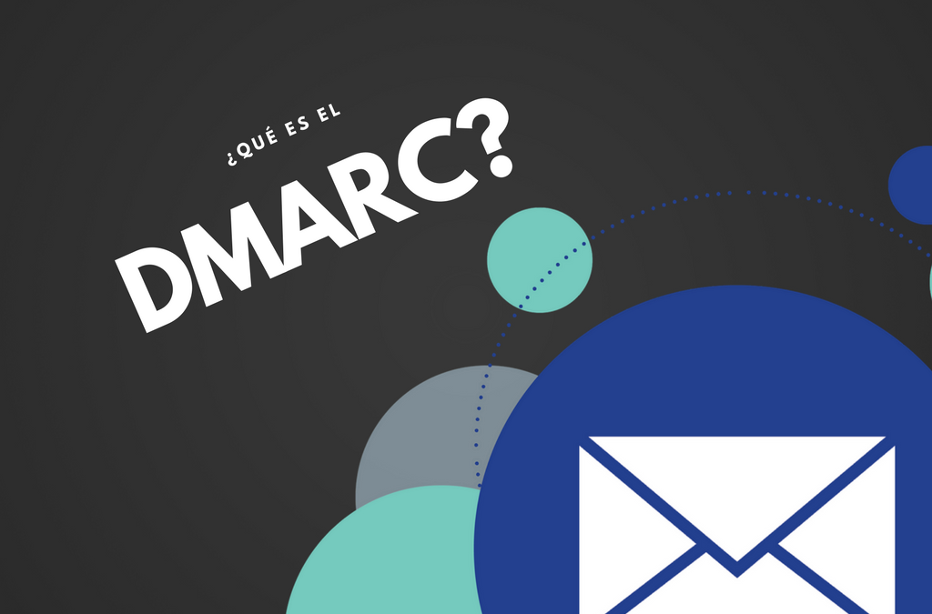 ¿Qué es el DMARC y cómo debes implementarlo con el SPF y DKIM?